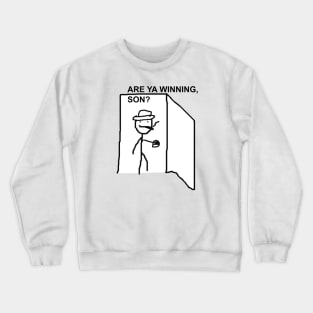 Are Ya Winning, Son? Crewneck Sweatshirt